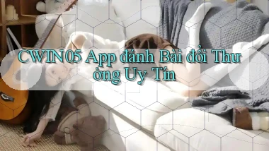 cwin05 app đánh bài đổi thưởng uy tín