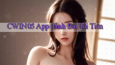 cwin05 app đánh bài đổi tiền