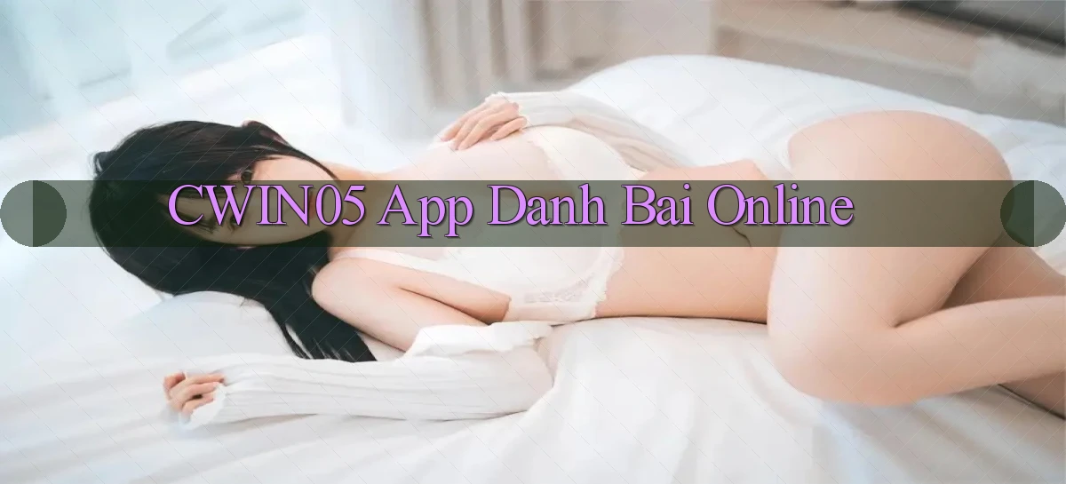 cwin05 app danh bai online