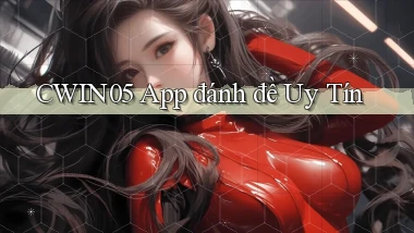 cwin05 app đánh đề uy tín
