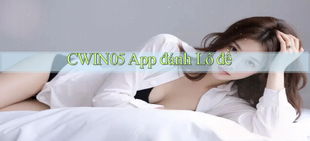 cwin05 app đánh lô đề