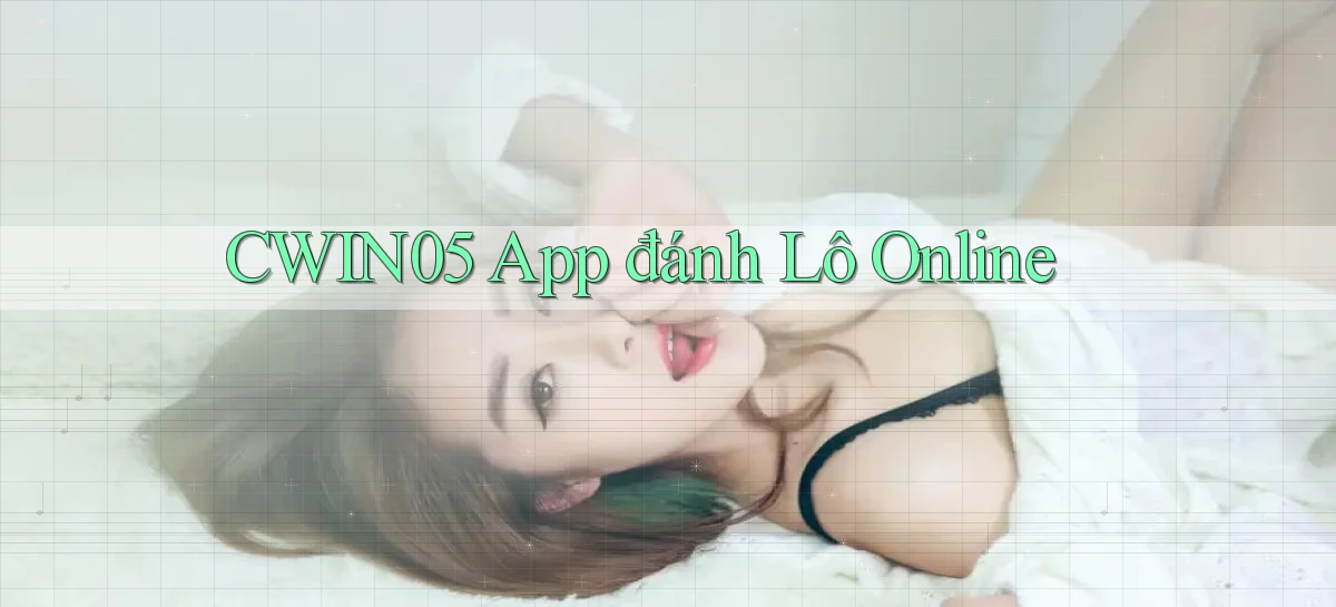 cwin05 app đánh lô online