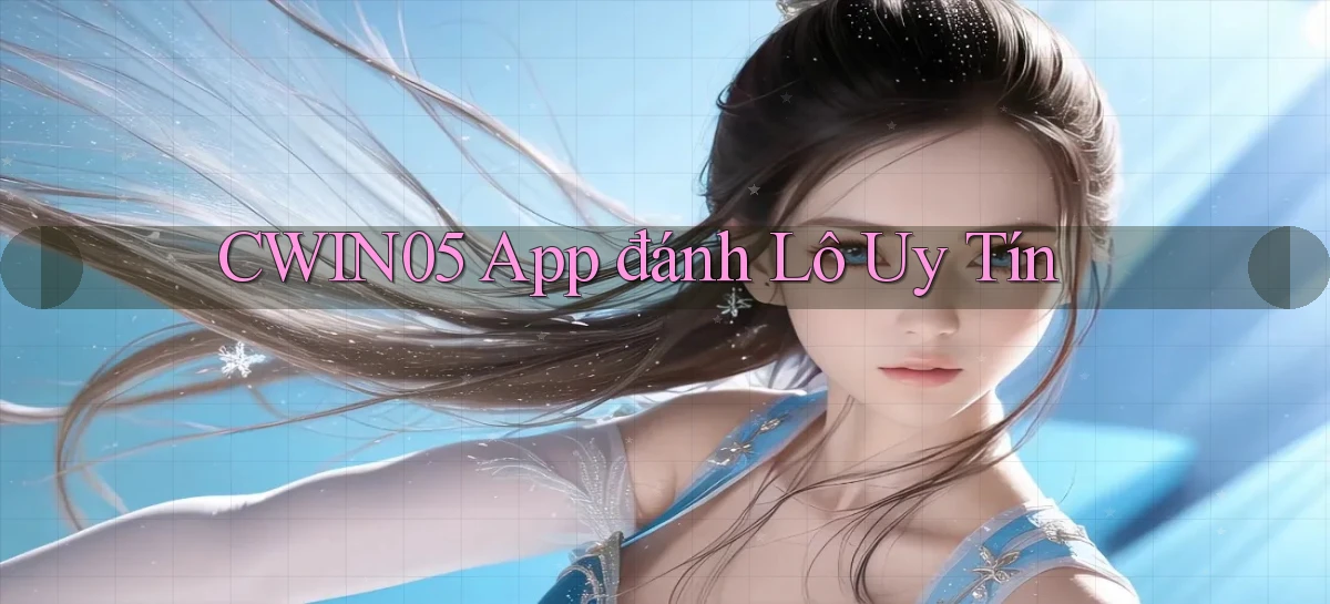 cwin05 app đánh lô uy tín