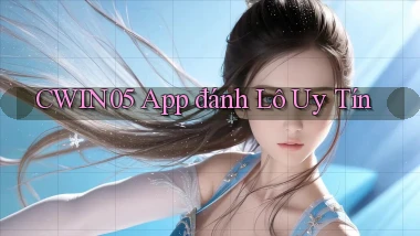 cwin05 app đánh lô uy tín