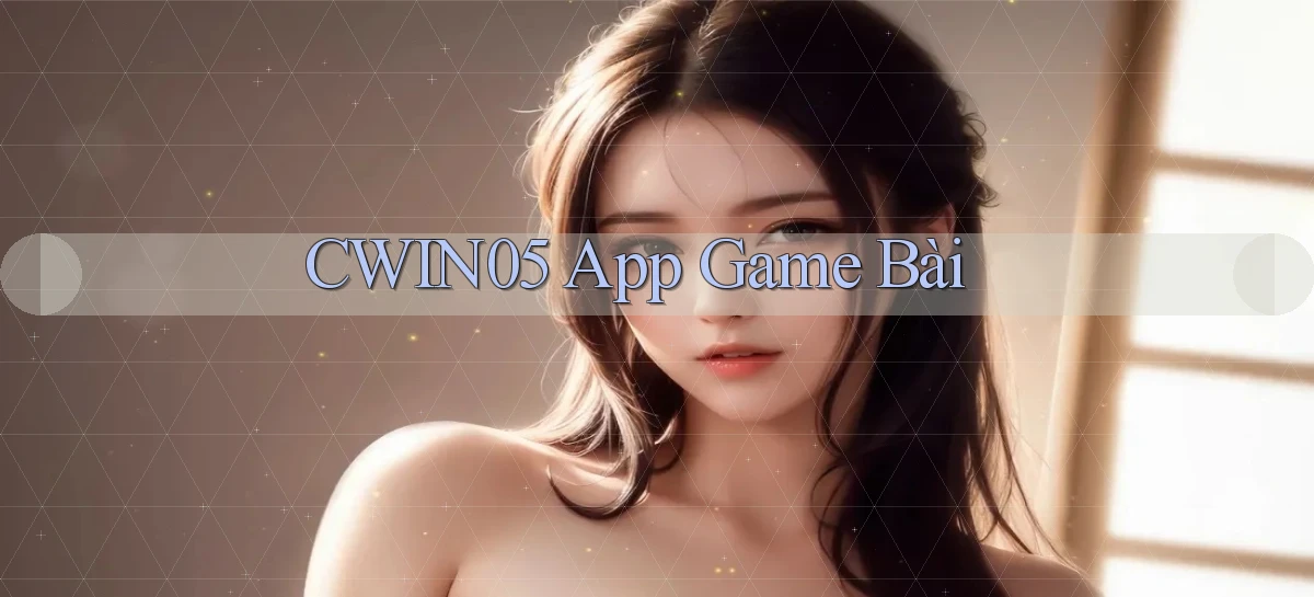 cwin05 app game bài