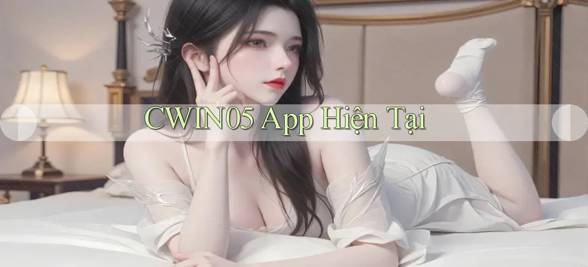 cwin05 app hiện tại