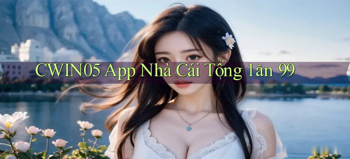 cwin05 app nhà cái tổng 1 ăn 99