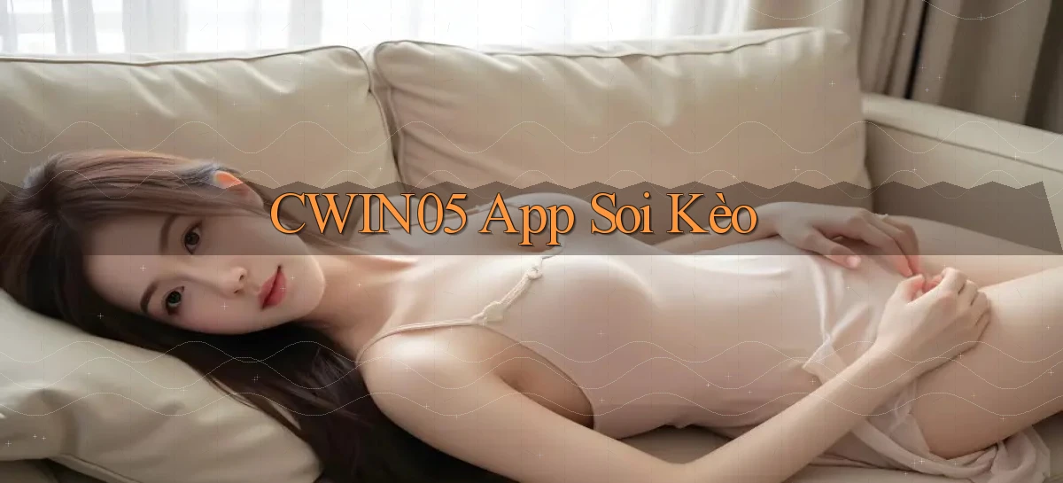 cwin05 app soi kèo