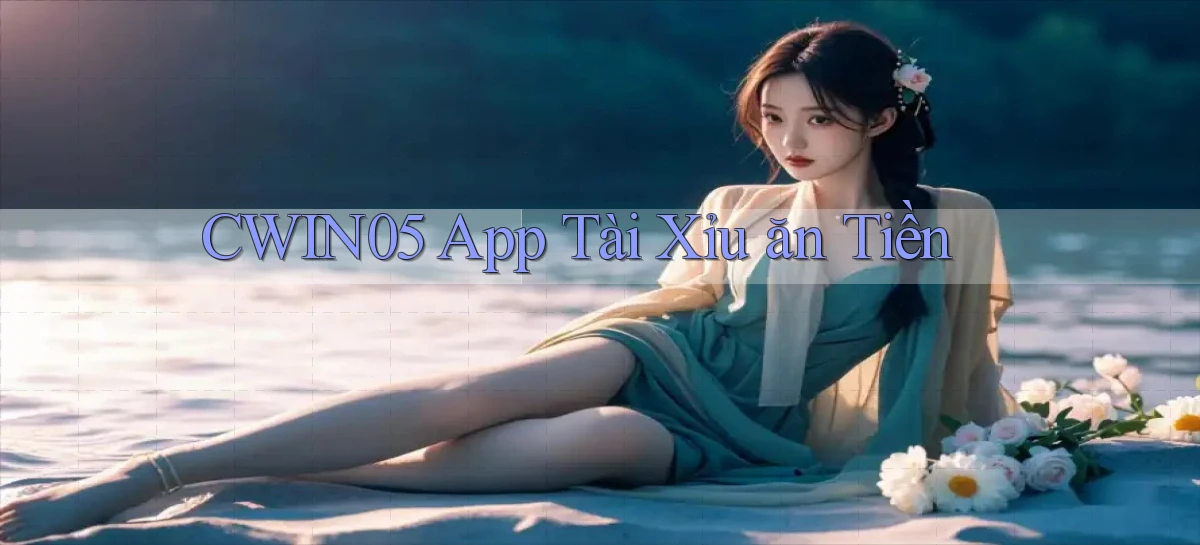 cwin05 app tài xỉu ăn tiền