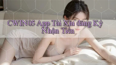 cwin05 app tài xỉu đăng ký nhận tiền