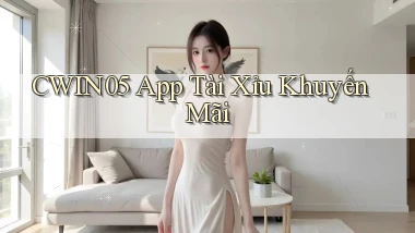 cwin05 app tài xỉu khuyến mãi