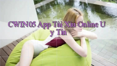 cwin05 app tài xỉu online uy tín