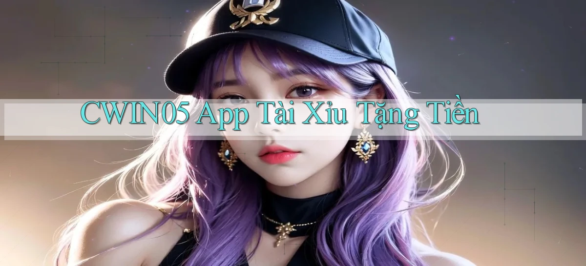 cwin05 app tài xỉu tặng tiền