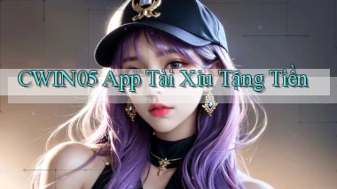 cwin05 app tài xỉu tặng tiền