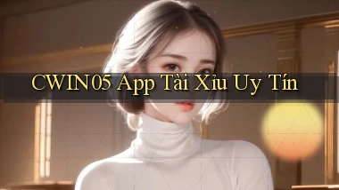 cwin05 app tài xỉu uy tín