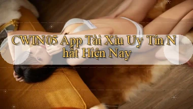 cwin05 app tài xỉu uy tín nhất hiện nay