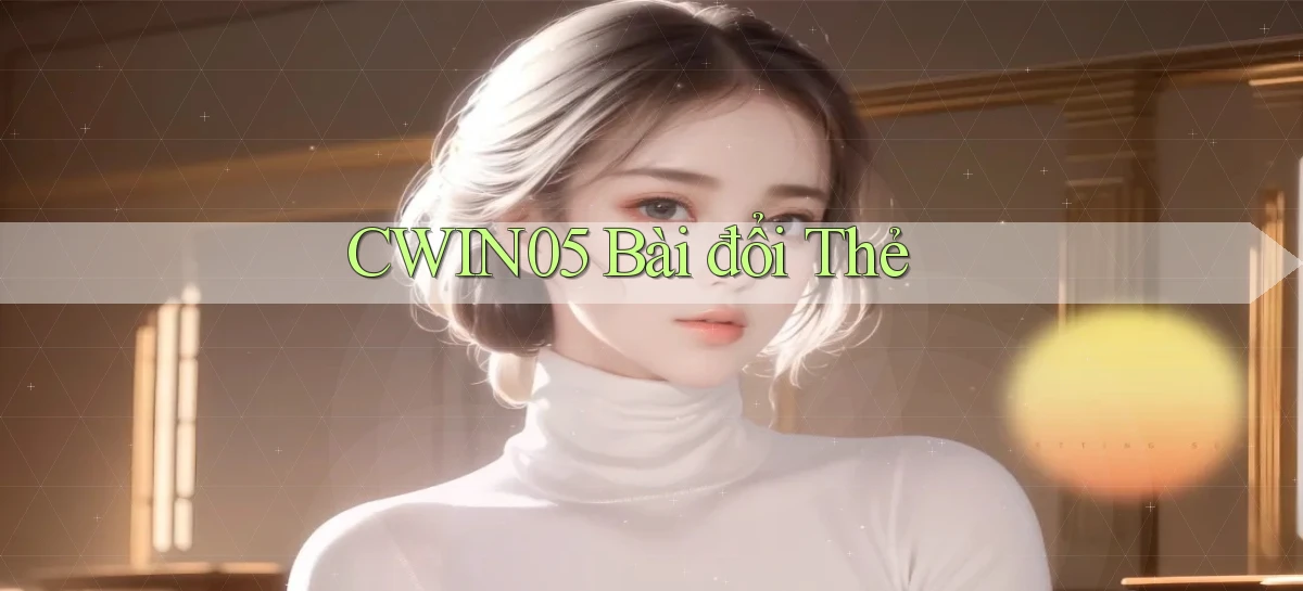 cwin05 bài đổi thẻ