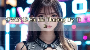 cwin05 bài đổi thưởng uy tín
