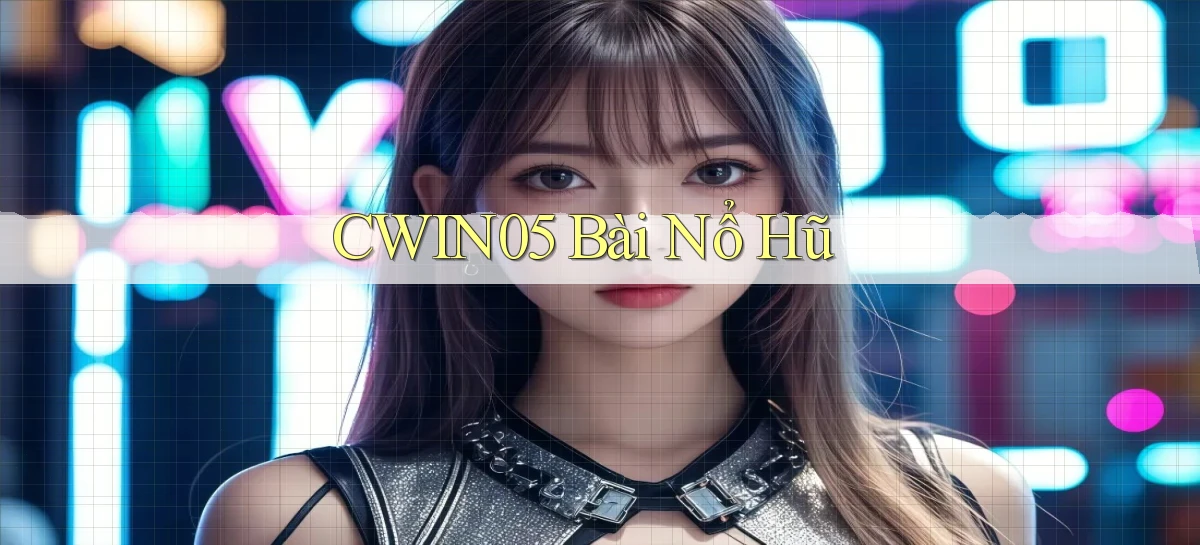 cwin05 bài nổ hũ