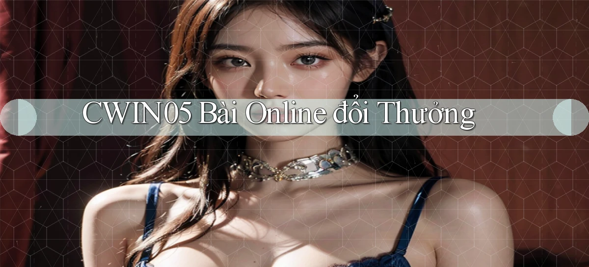 cwin05 bài online đổi thưởng