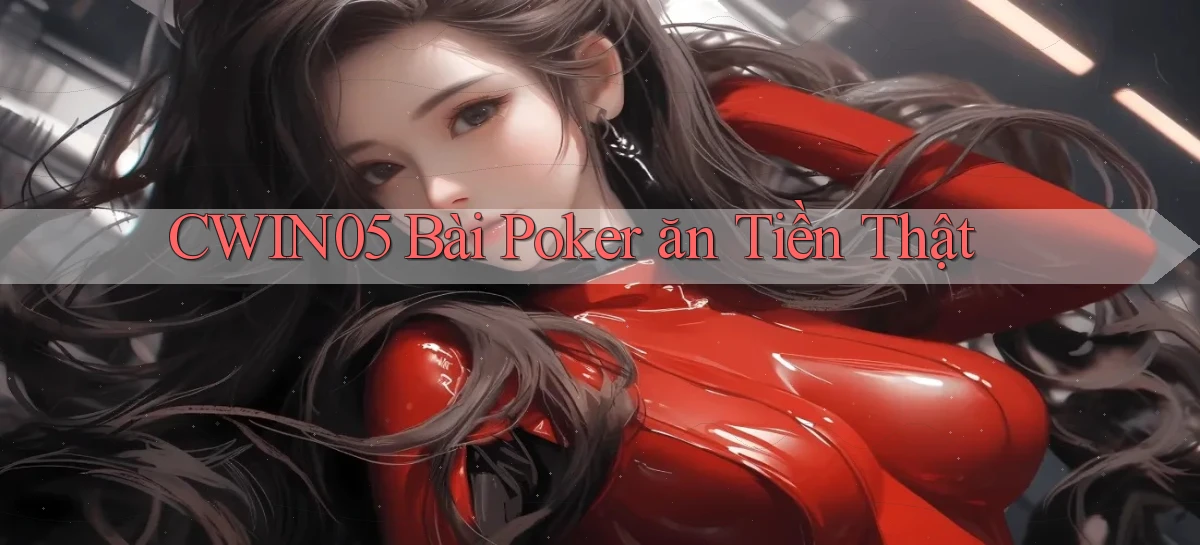 cwin05 bài poker ăn tiền thật