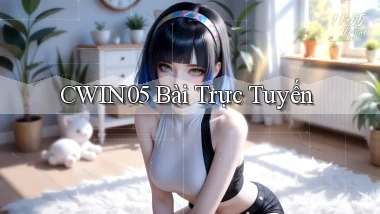 cwin05 bài trực tuyến