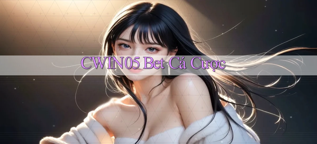 cwin05 bet cá cược