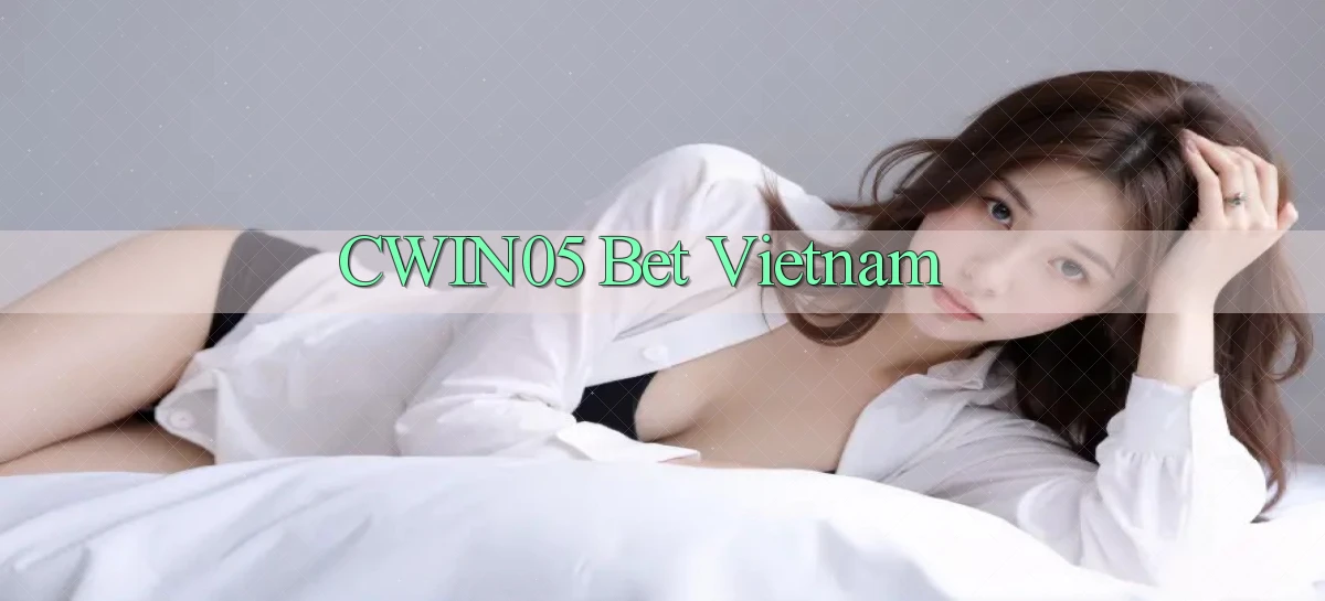 cwin05 bet vietnam