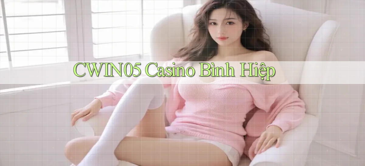cwin05 casino bình hiệp
