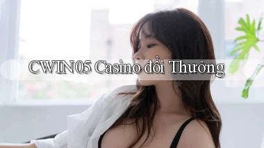 cwin05 casino đổi thưởng
