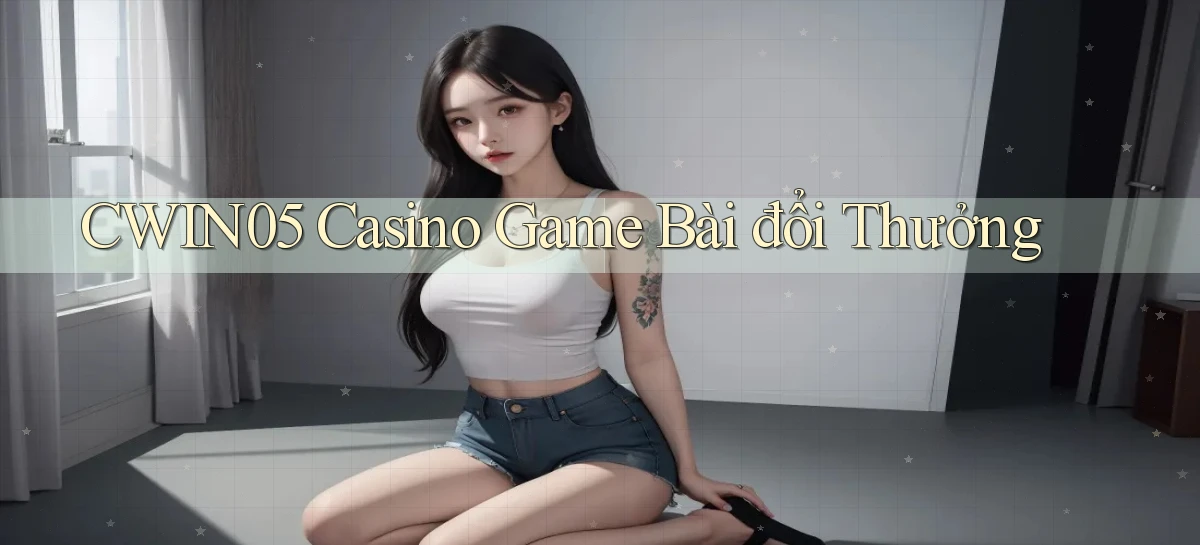 cwin05 casino game bài đổi thưởng