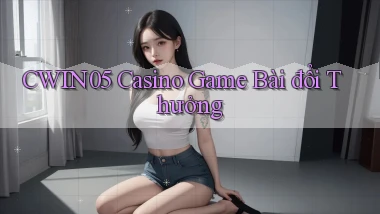 cwin05 casino game bài đổi thưởng