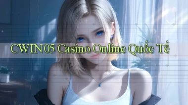 cwin05 casino online quốc tế