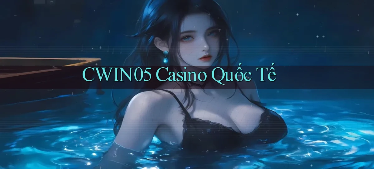 cwin05 casino quốc tế