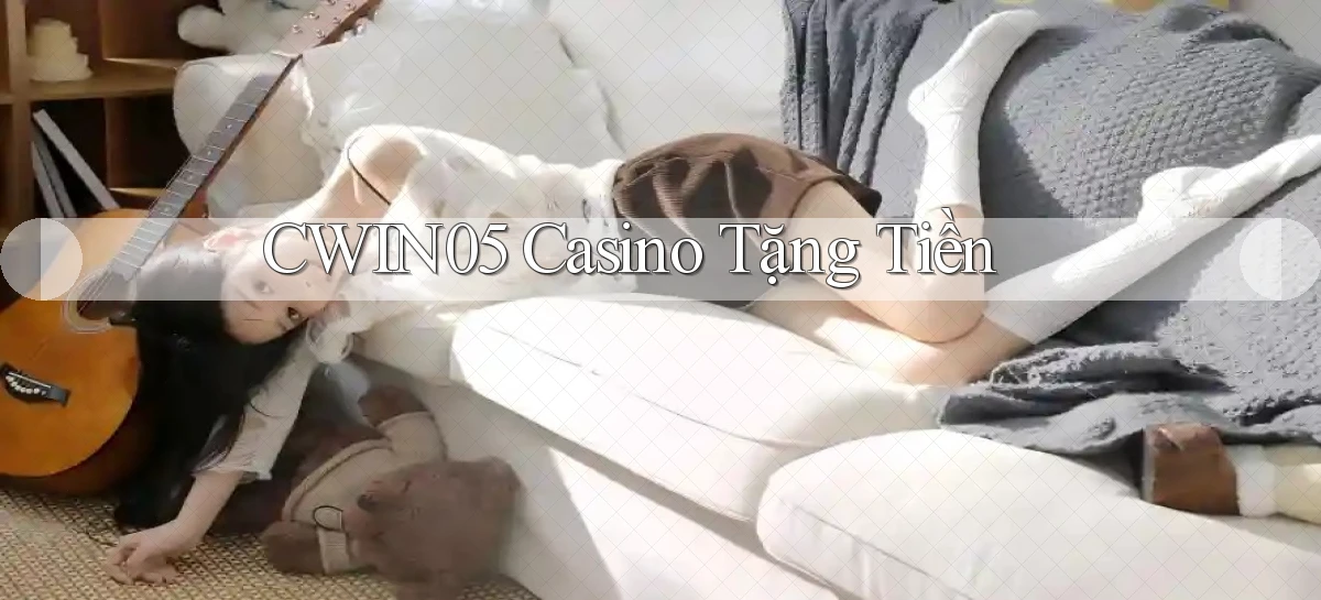 cwin05 casino tặng tiền