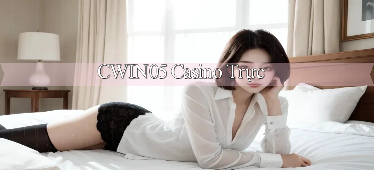 cwin05 casino trực