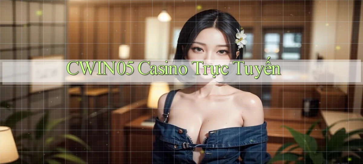 cwin05 casino trực tuyến