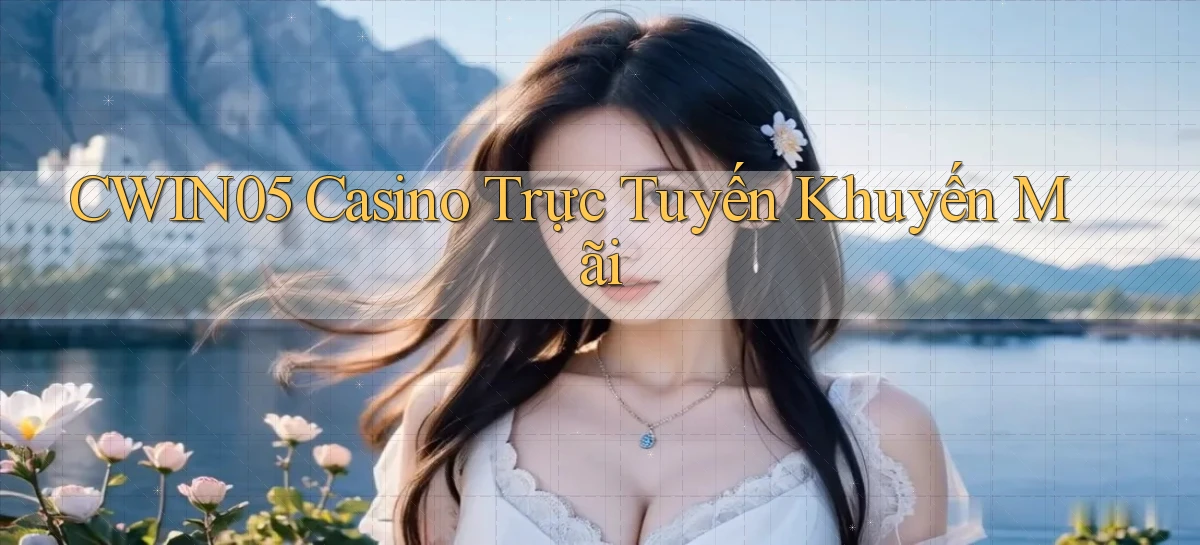 cwin05 casino trực tuyến khuyến mãi