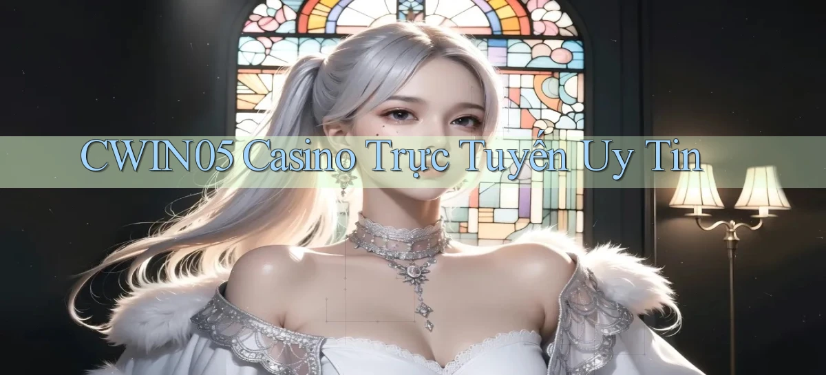 cwin05 casino trực tuyến uy tín