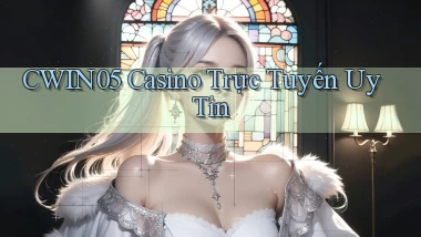 cwin05 casino trực tuyến uy tín