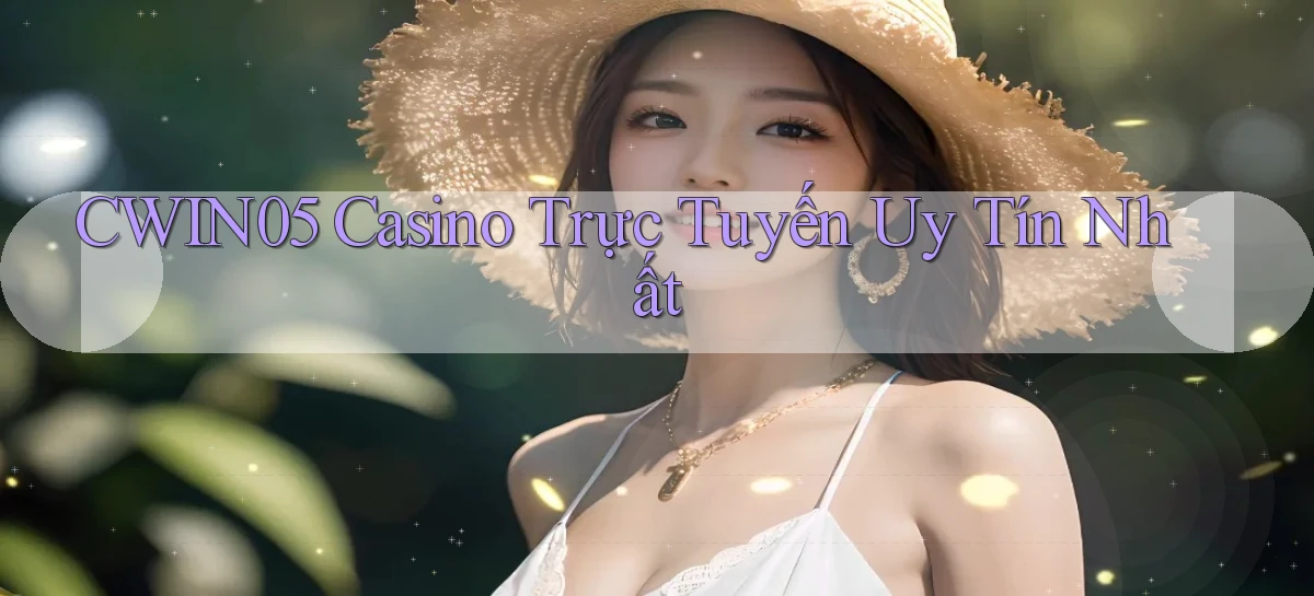 cwin05 casino trực tuyến uy tín nhất