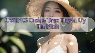 cwin05 casino trực tuyến uy tín nhất