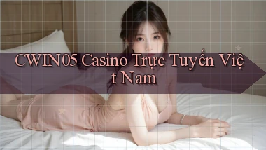 cwin05 casino trực tuyến việt nam