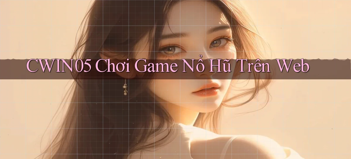 cwin05  chơi game nổ hũ trên web