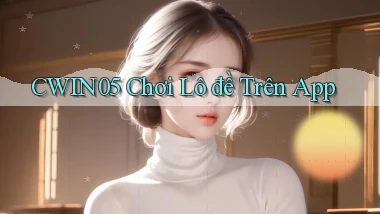 cwin05  chơi lô đề trên app