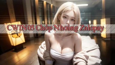 cwin05 chớp nhoáng zalopay