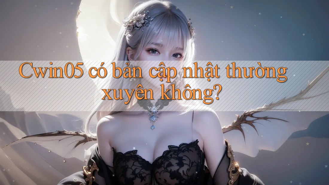 Cwin05 có bản cập nhật thường xuyên không?