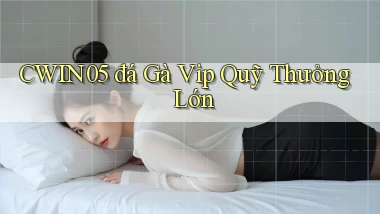 cwin05  đá gà vip quỹ thưởng lớn