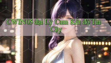cwin05  đại lý cam kết độ tin cậy