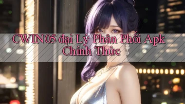 cwin05  đại lý phân phối apk chính thức